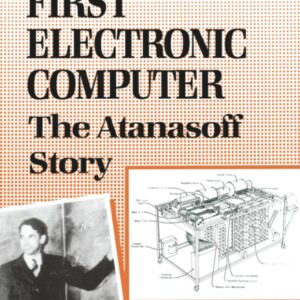 First Electronic Computer: The Atanasoff Story
