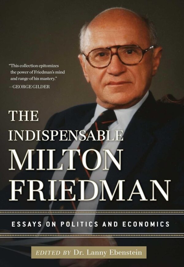 The Indispensable Milton Friedman