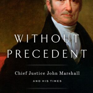 Without Precedent - Chief Justice John Marshall and His Times