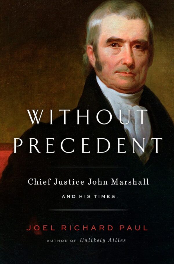 Without Precedent - Chief Justice John Marshall and His Times