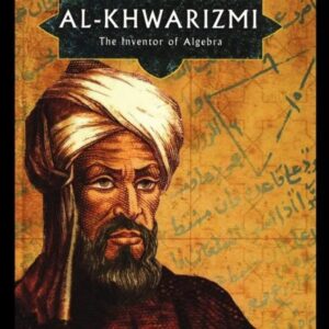 Al-Khwarizmi: The Inventor of Algebra