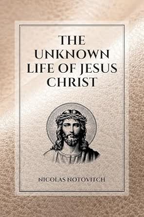 The Unknown Life of Jesus Christ